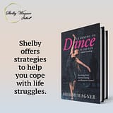 "Shelby offers strategies to help you cope with life struggles in her debut book, "Learning to Dance in the Rain."